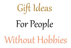 Gift ideas for people without hobbies