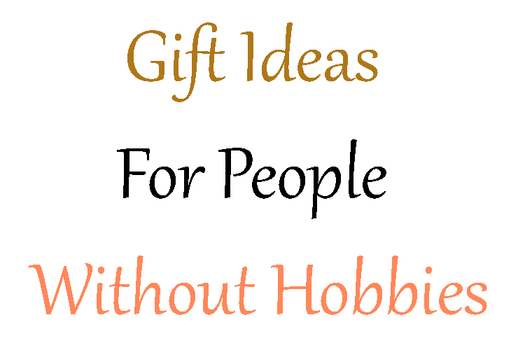 Gift ideas for people without hobbies